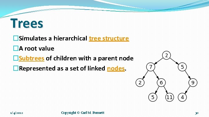 Trees �Simulates a hierarchical tree structure �A root value �Subtrees of children with a
