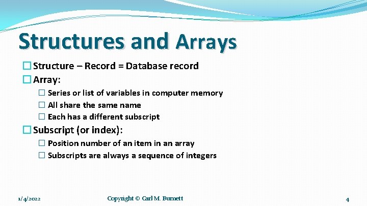 Structures and Arrays � Structure – Record = Database record � Array: � Series
