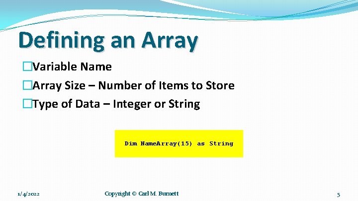 Defining an Array �Variable Name �Array Size – Number of Items to Store �Type