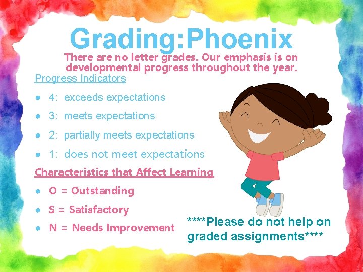 Grading: Phoenix There are no letter grades. Our emphasis is on developmental progress throughout