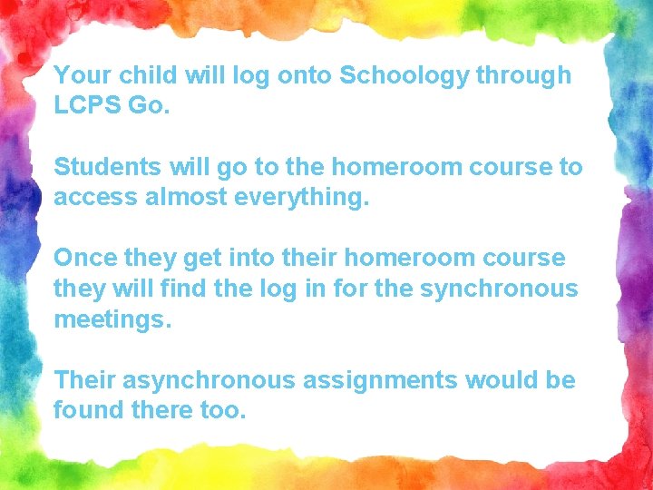 Your child will log onto Schoology through LCPS Go. Students will go to the