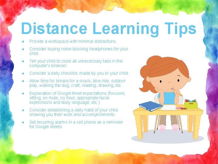 Distance Learning Tips ● Provide a workspace with minimal distractions. ● Consider buying noise-blocking