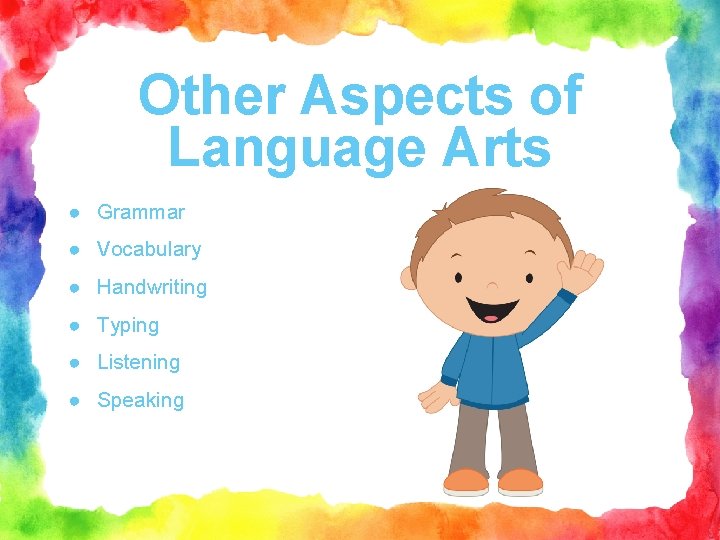 Other Aspects of Language Arts ● Grammar ● Vocabulary ● Handwriting ● Typing ●