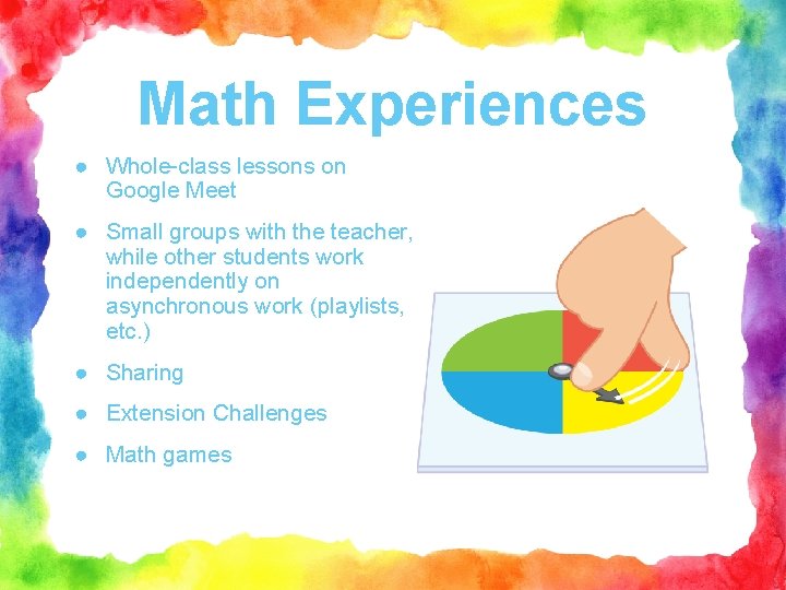 Math Experiences ● Whole-class lessons on Google Meet ● Small groups with the teacher,