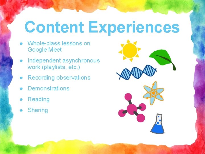 Content Experiences ● Whole-class lessons on Google Meet ● Independent asynchronous work (playlists, etc.