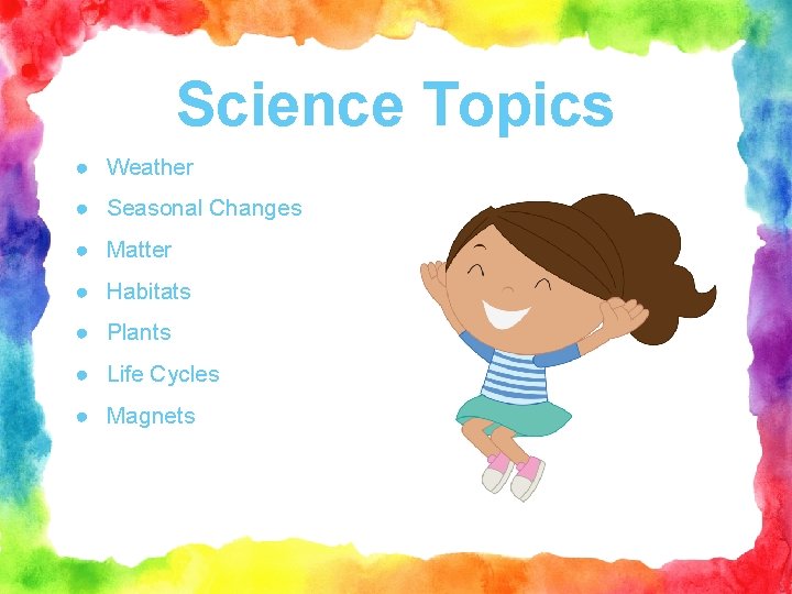 Science Topics ● Weather ● Seasonal Changes ● Matter ● Habitats ● Plants ●