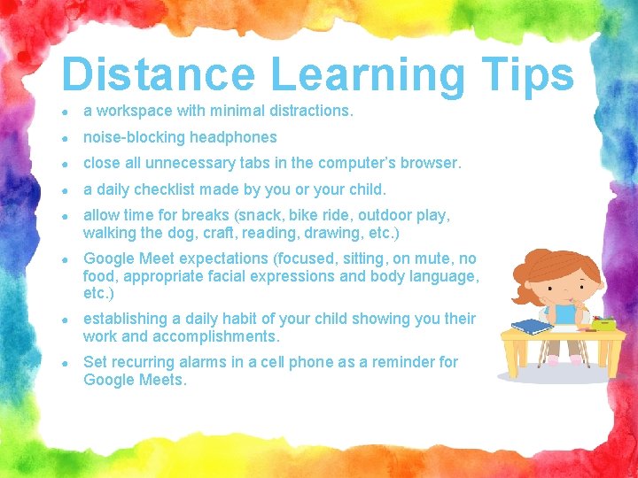 Distance Learning Tips ● a workspace with minimal distractions. ● noise-blocking headphones ● close