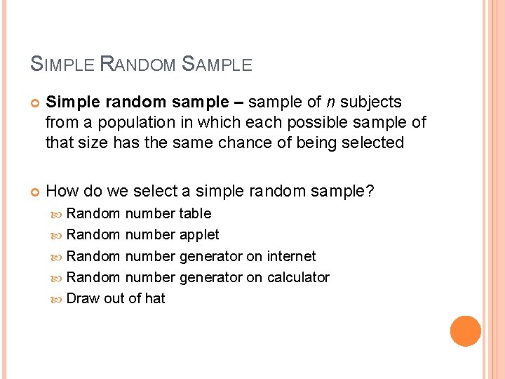 SIMPLE RANDOM SAMPLE Simple random sample – sample of n subjects from a population