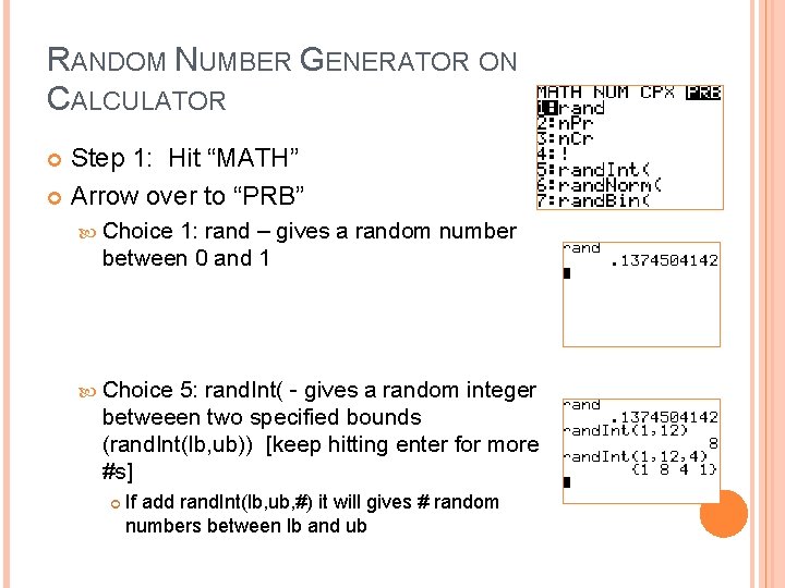 RANDOM NUMBER GENERATOR ON CALCULATOR Step 1: Hit “MATH” Arrow over to “PRB” Choice