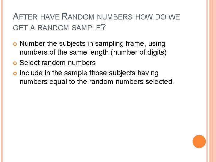 AFTER HAVE RANDOM NUMBERS HOW DO WE GET A RANDOM SAMPLE? Number the subjects