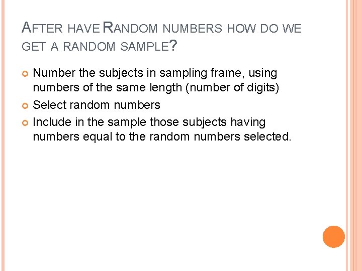 AFTER HAVE RANDOM NUMBERS HOW DO WE GET A RANDOM SAMPLE? Number the subjects