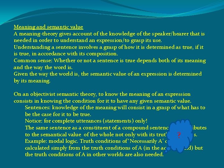 Meaning and semantic value A meaning-theory gives account of the knowledge of the speaker/hearer