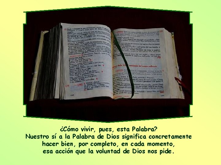 ¿Cómo vivir, pues, esta Palabra? Nuestro sí a la Palabra de Dios significa concretamente