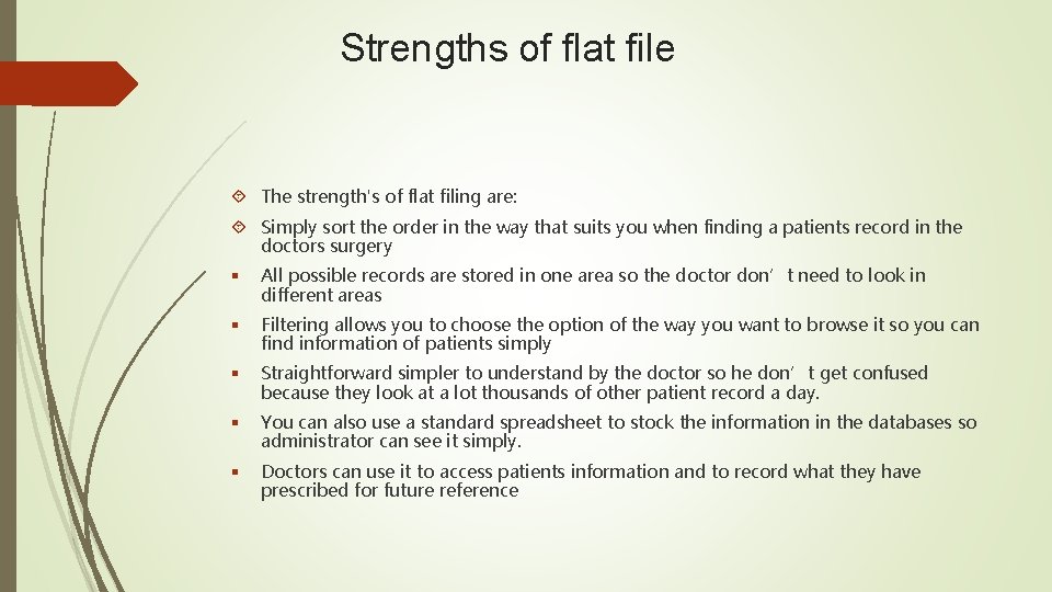 Strengths of flat file The strength's of flat filing are: Simply sort the order Strengths of flat file The strength's of flat filing are: Simply sort the order