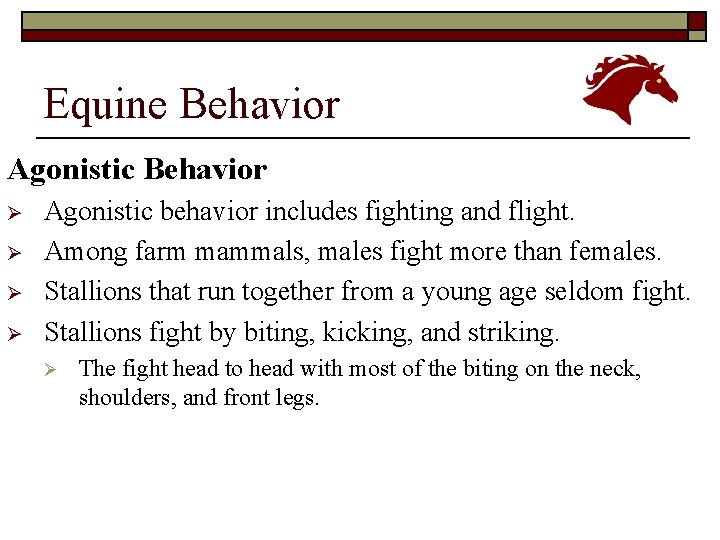 Equine Behavior Agonistic Behavior Ø Ø Agonistic behavior includes fighting and flight. Among farm