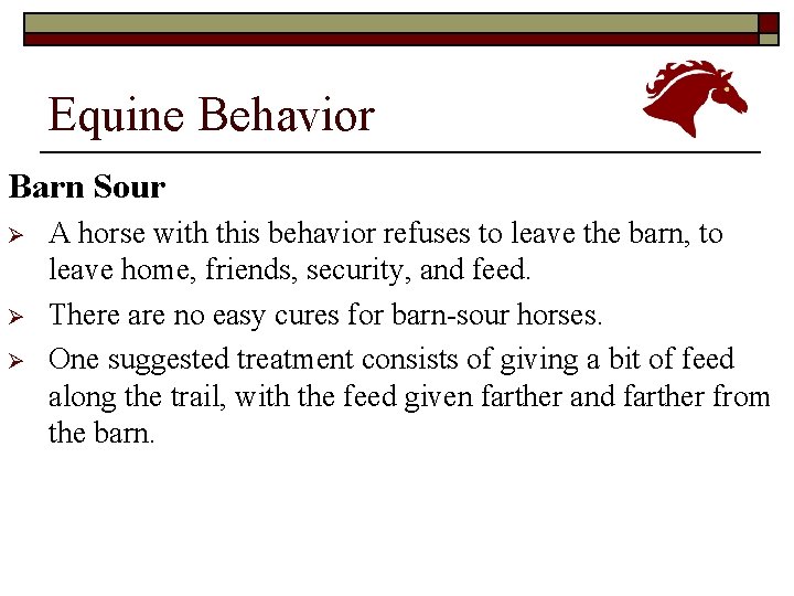 Equine Behavior Barn Sour Ø Ø Ø A horse with this behavior refuses to