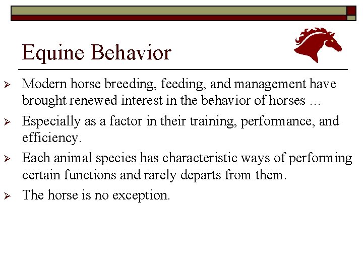 Equine Behavior Ø Ø Modern horse breeding, feeding, and management have brought renewed interest