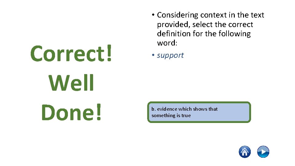 Correct! Well Done! • Considering context in the text provided, select the correct definition