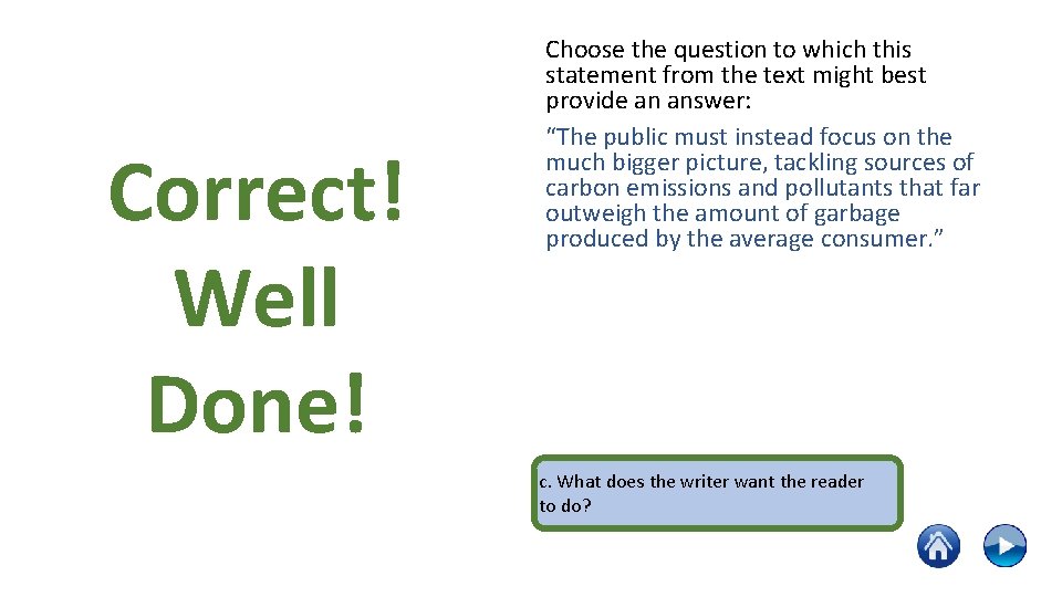 Correct! Well Done! Choose the question to which this statement from the text might