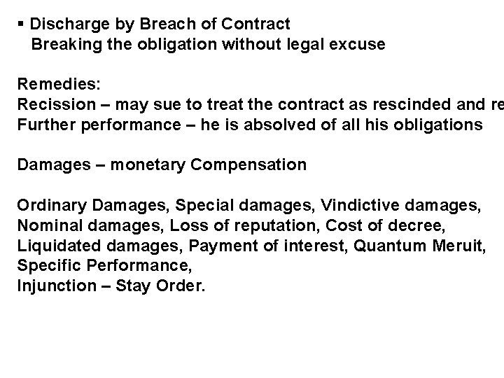 § Discharge by Breach of Contract Breaking the obligation without legal excuse Remedies: Recission