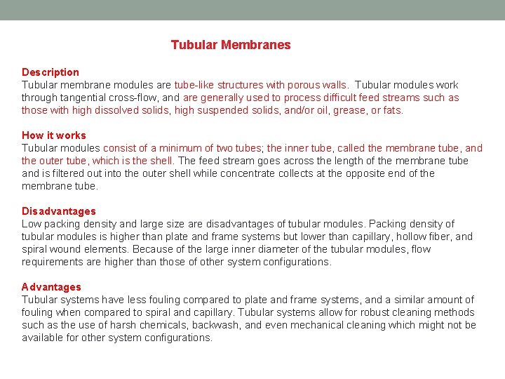 Tubular Membranes Description Tubular membrane modules are tube-like structures with porous walls. Tubular modules