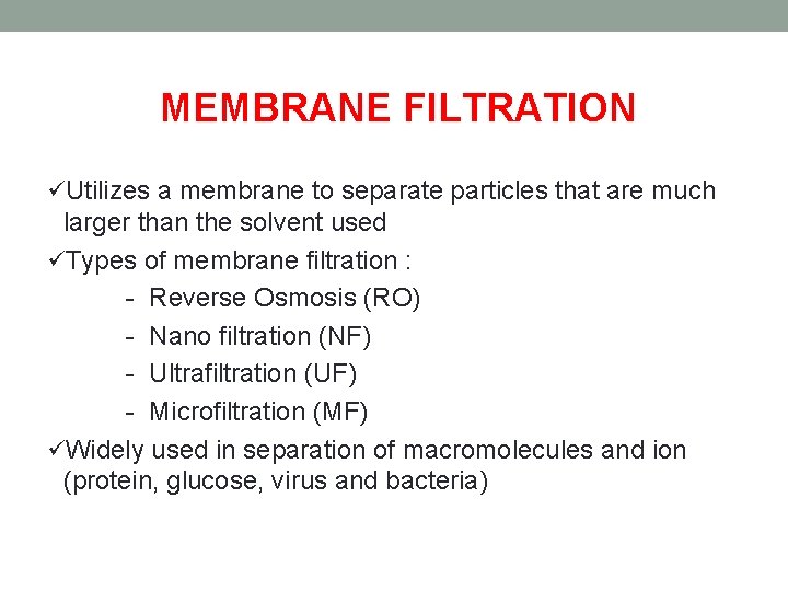 MEMBRANE FILTRATION üUtilizes a membrane to separate particles that are much larger than the