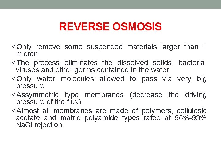 REVERSE OSMOSIS üOnly remove some suspended materials larger than 1 micron üThe process eliminates