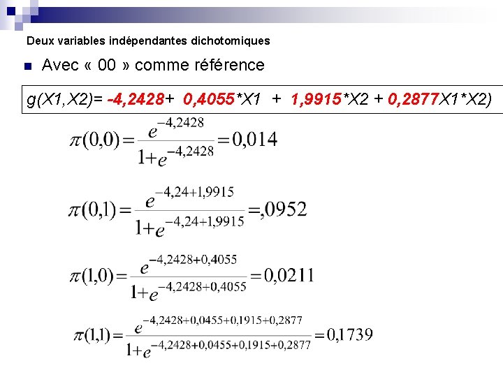 Deux variables indépendantes dichotomiques n Avec « 00 » comme référence g(X 1, X