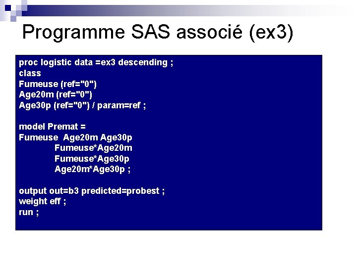 Programme SAS associé (ex 3) proc logistic data =ex 3 descending ; class Fumeuse