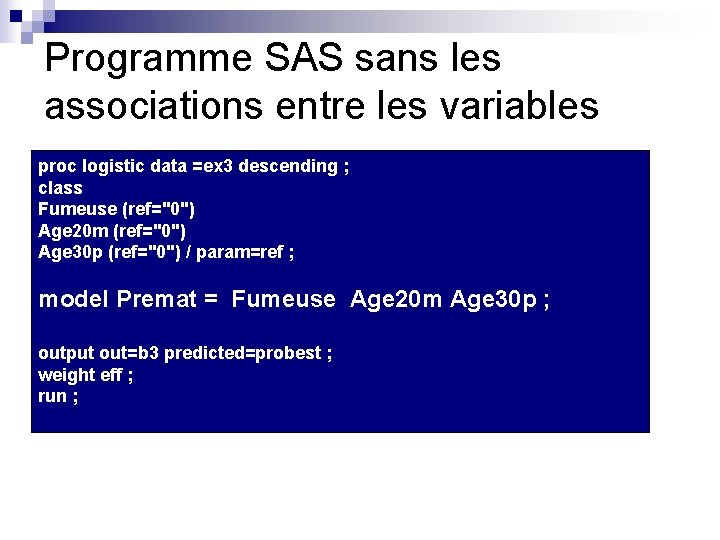 Programme SAS sans les associations entre les variables proc logistic data =ex 3 descending