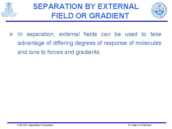 SEPARATION BY EXTERNAL FIELD OR GRADIENT Ø In separation, external fields can be used