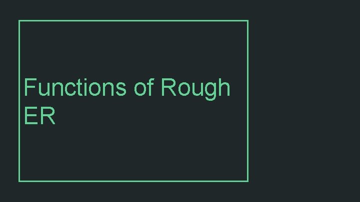 Functions of Rough ER 