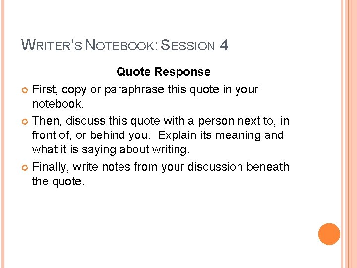 WRITER’S NOTEBOOK: SESSION 4 Quote Response First, copy or paraphrase this quote in your