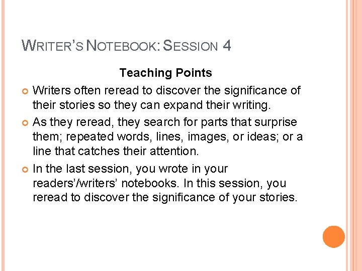 WRITER’S NOTEBOOK: SESSION 4 Teaching Points Writers often reread to discover the significance of