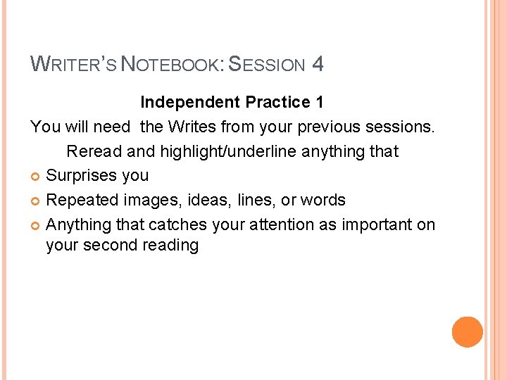 WRITER’S NOTEBOOK: SESSION 4 Independent Practice 1 You will need the Writes from your