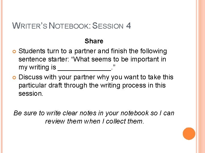WRITER’S NOTEBOOK: SESSION 4 Share Students turn to a partner and finish the following