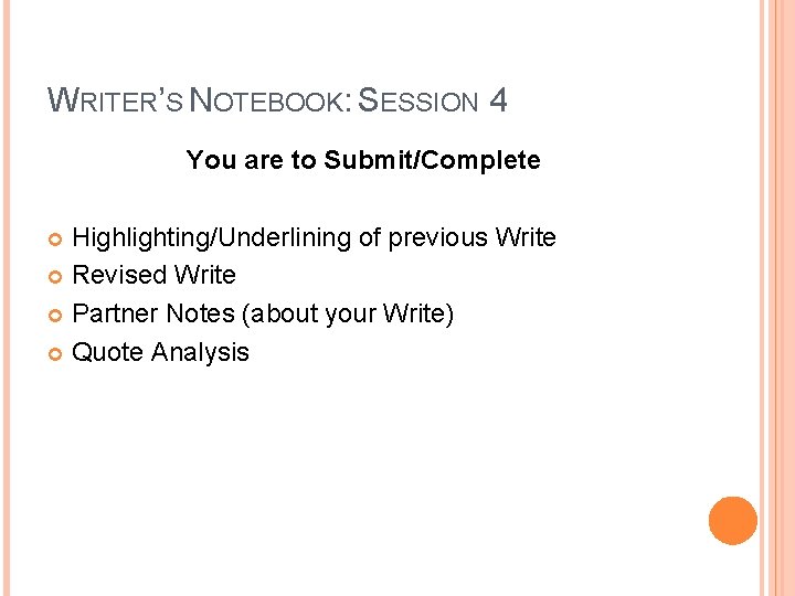 WRITER’S NOTEBOOK: SESSION 4 You are to Submit/Complete Highlighting/Underlining of previous Write Revised Write