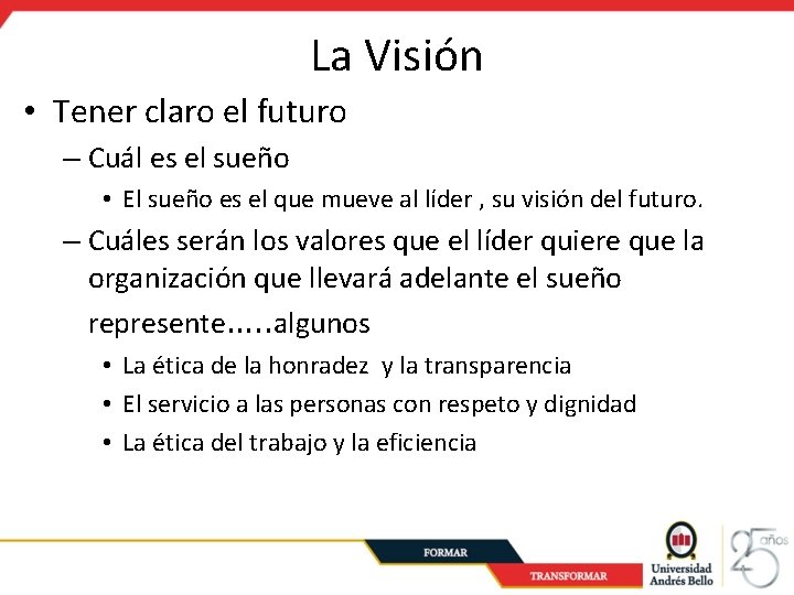 La Visión • Tener claro el futuro – Cuál es el sueño • El