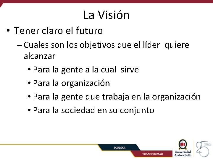 La Visión • Tener claro el futuro – Cuales son los objetivos que el