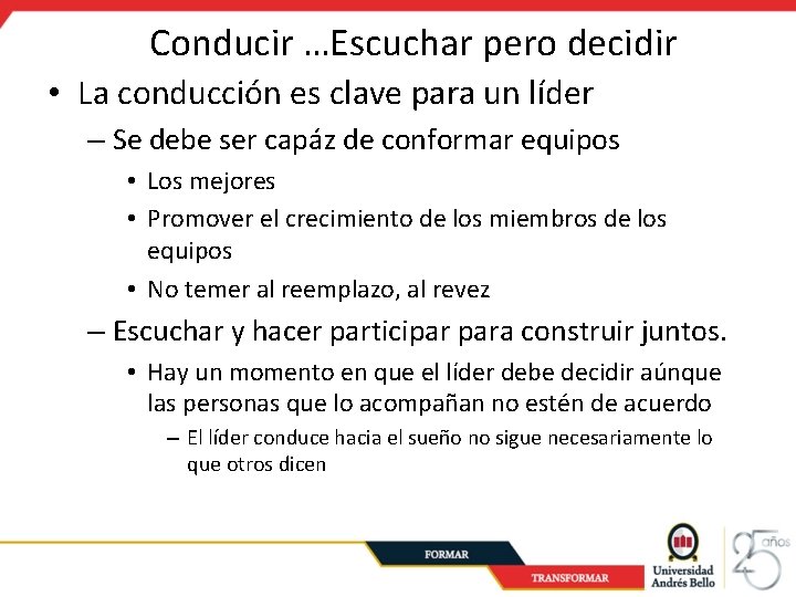 Conducir …Escuchar pero decidir • La conducción es clave para un líder – Se