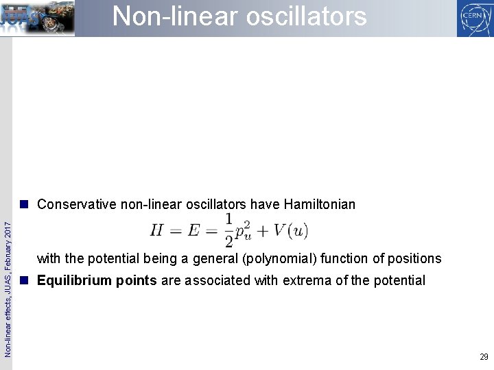 Non-linear oscillators Non-linear effects, JUAS, February 2017 n Conservative non-linear oscillators have Hamiltonian with