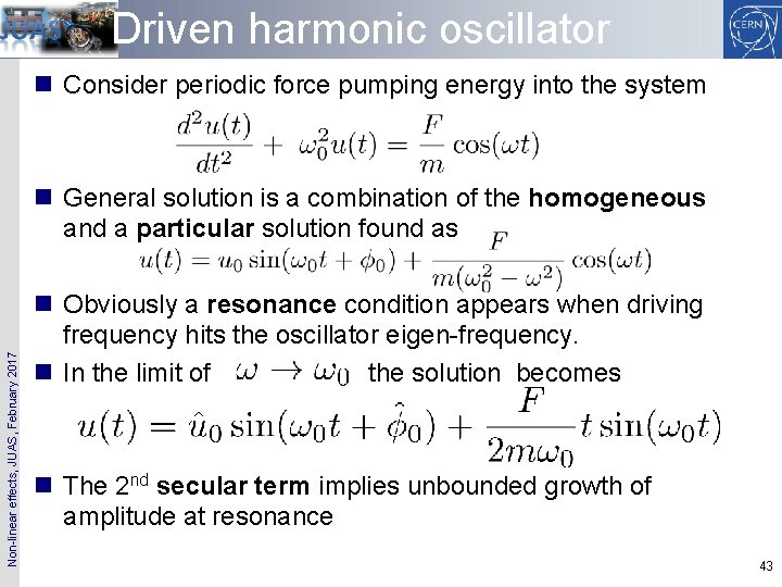 Driven harmonic oscillator n Consider periodic force pumping energy into the system Non-linear effects,