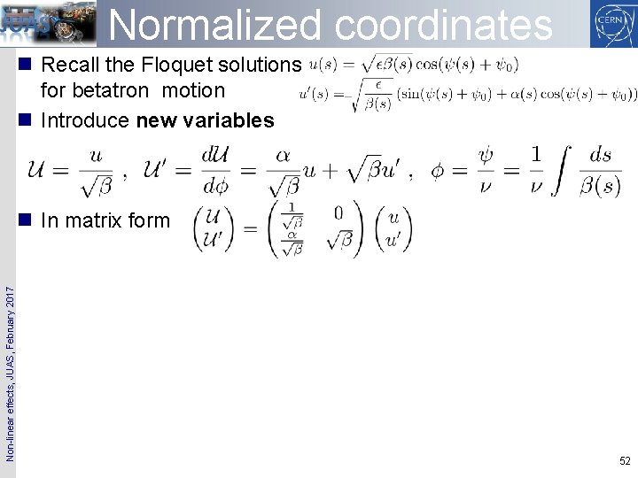 Normalized coordinates n Recall the Floquet solutions for betatron motion n Introduce new variables