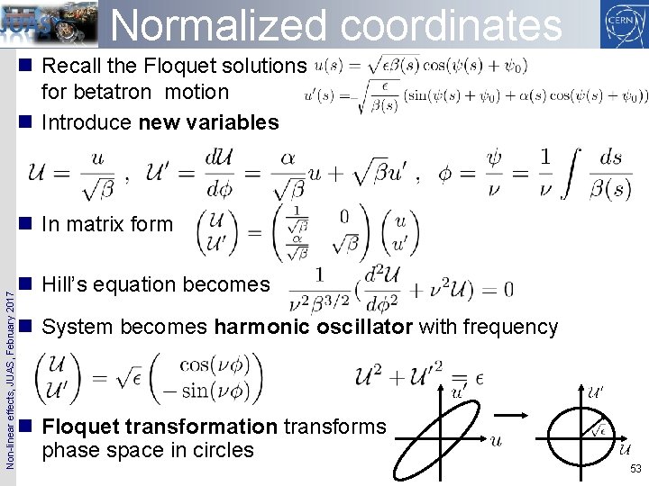 Normalized coordinates n Recall the Floquet solutions for betatron motion n Introduce new variables