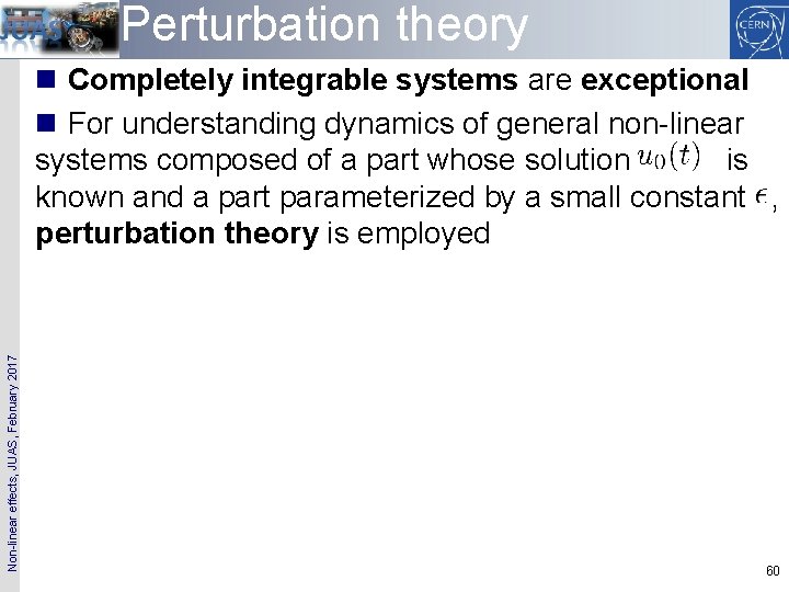 Perturbation theory Non-linear effects, JUAS, February 2017 n Completely integrable systems are exceptional n