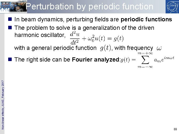 Perturbation by periodic function n In beam dynamics, perturbing fields are periodic functions n