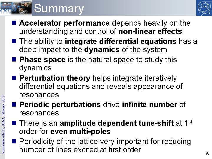 Non-linear effects, JUAS, February 2017 Summary n Accelerator performance depends heavily on the understanding