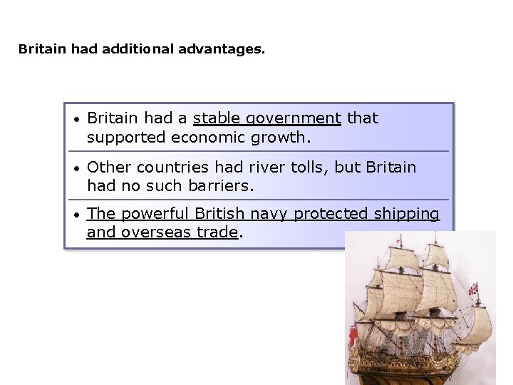 Britain had additional advantages. • Britain had a stable government that supported economic growth.