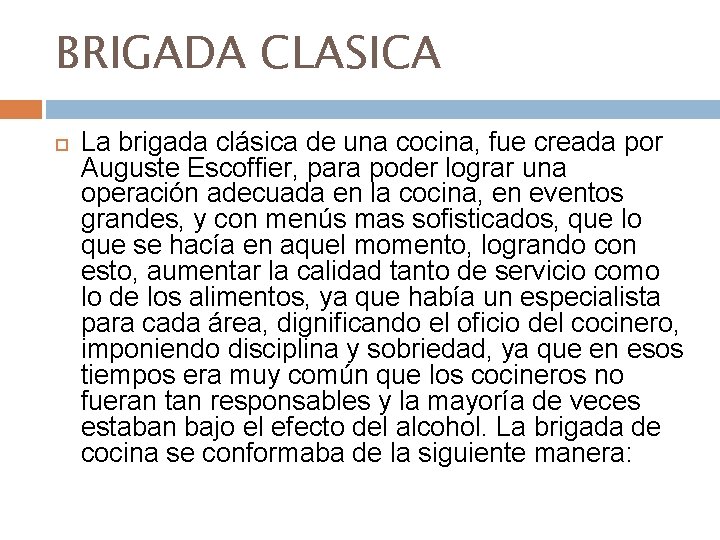 BRIGADA CLASICA La brigada clásica de una cocina, fue creada por Auguste Escoffier, para