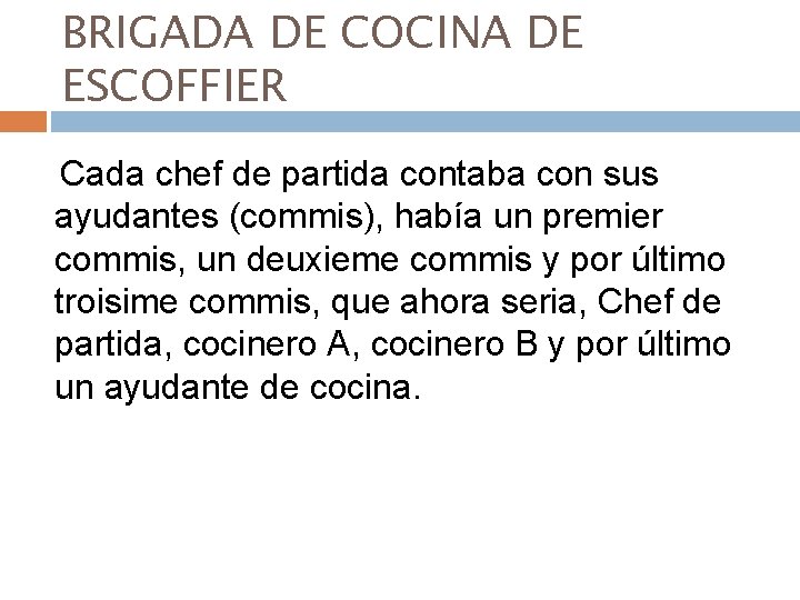 BRIGADA DE COCINA DE ESCOFFIER Cada chef de partida contaba con sus ayudantes (commis),